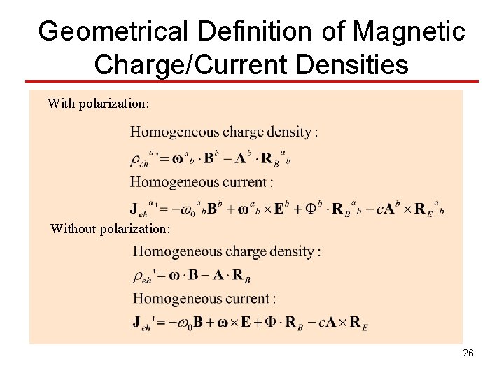 Geometrical Definition of Magnetic Charge/Current Densities With polarization: Without polarization: 26 