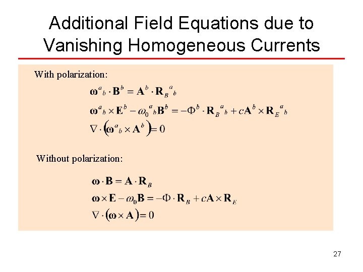 Additional Field Equations due to Vanishing Homogeneous Currents With polarization: Without polarization: 27 