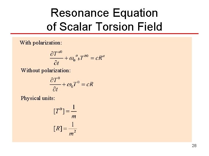 Resonance Equation of Scalar Torsion Field With polarization: Without polarization: Physical units: 28 