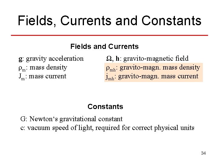 Fields, Currents and Constants Fields and Currents g: gravity acceleration ρm: mass density Jm: