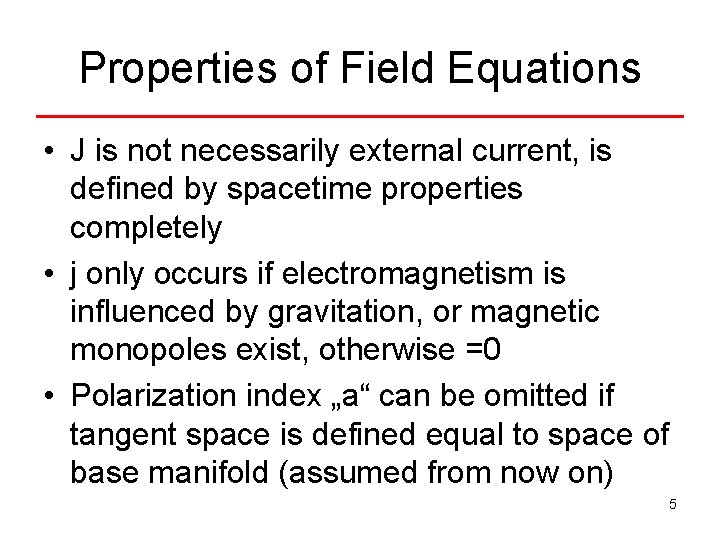 Properties of Field Equations • J is not necessarily external current, is defined by