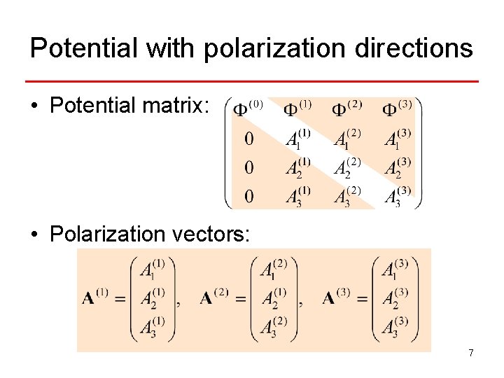 Potential with polarization directions • Potential matrix: • Polarization vectors: 7 
