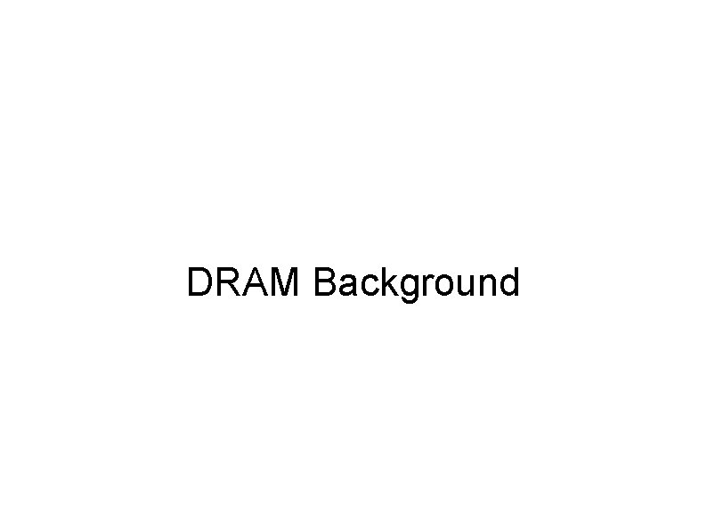 DRAM Background 