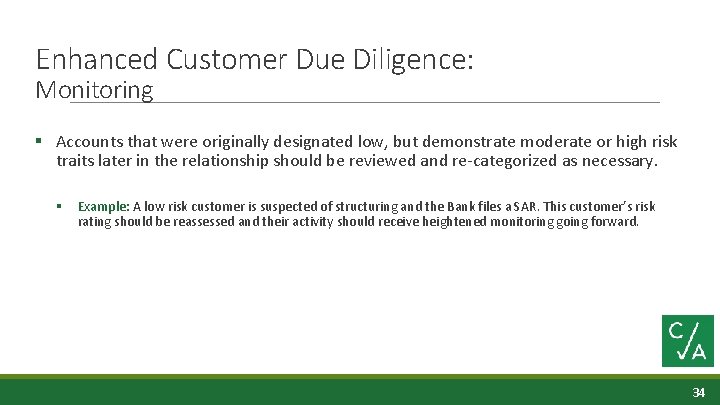 Enhanced Customer Due Diligence: Monitoring § Accounts that were originally designated low, but demonstrate
