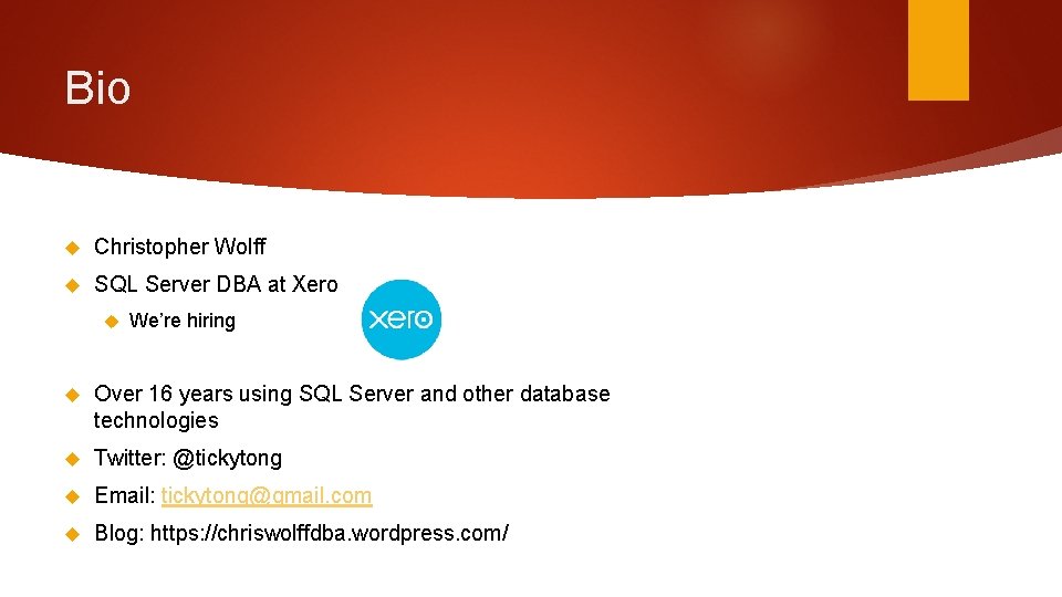 Bio Christopher Wolff SQL Server DBA at Xero We’re hiring Over 16 years using