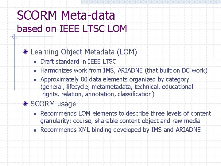 SCORM Meta-data based on IEEE LTSC LOM Learning Object Metadata (LOM) n n n