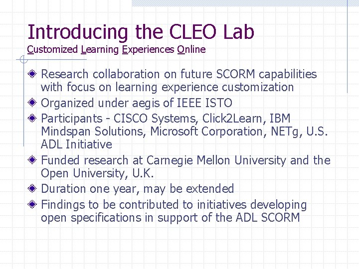 Introducing the CLEO Lab Customized Learning Experiences Online Research collaboration on future SCORM capabilities