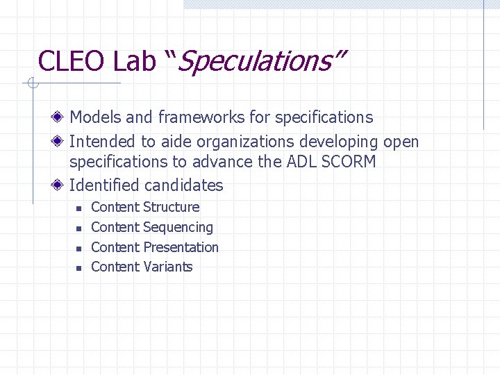 CLEO Lab “Speculations” Models and frameworks for specifications Intended to aide organizations developing open