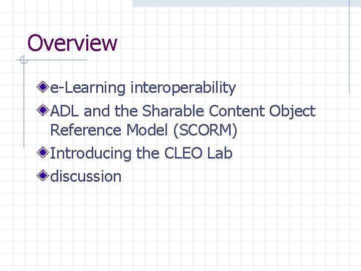 Overview e-Learning interoperability ADL and the Sharable Content Object Reference Model (SCORM) Introducing the