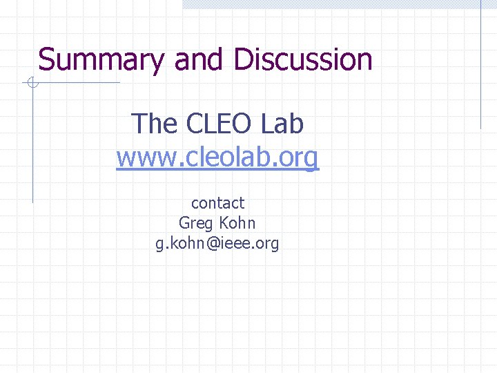 Summary and Discussion The CLEO Lab www. cleolab. org contact Greg Kohn g. kohn@ieee.