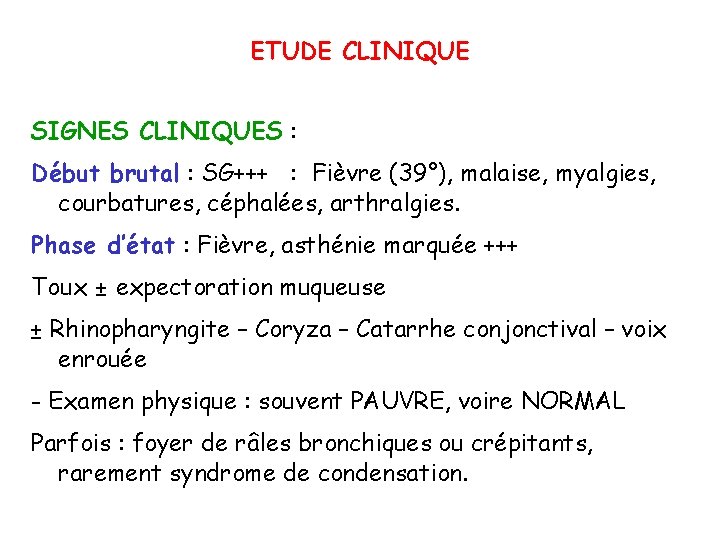 ETUDE CLINIQUE SIGNES CLINIQUES : Début brutal : SG+++ : Fièvre (39°), malaise, myalgies,