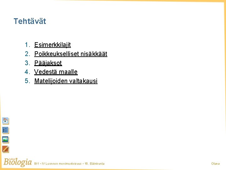 Tehtävät 1. 2. 3. 4. 5. Esimerkkilajit Poikkeukselliset nisäkkäät Pääjaksot Vedestä maalle Matelijoiden valtakausi Tehtävät 1. 2. 3. 4. 5. Esimerkkilajit Poikkeukselliset nisäkkäät Pääjaksot Vedestä maalle Matelijoiden valtakausi