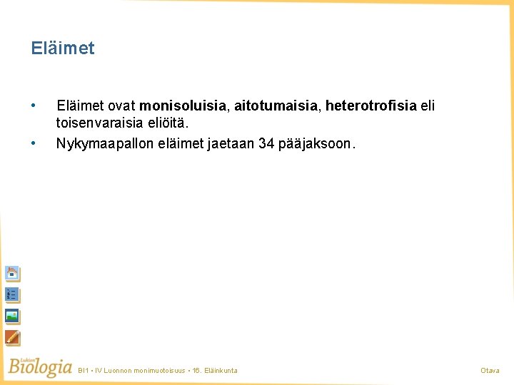 Eläimet • • Eläimet ovat monisoluisia, aitotumaisia, heterotrofisia eli toisenvaraisia eliöitä. Nykymaapallon eläimet jaetaan Eläimet • • Eläimet ovat monisoluisia, aitotumaisia, heterotrofisia eli toisenvaraisia eliöitä. Nykymaapallon eläimet jaetaan