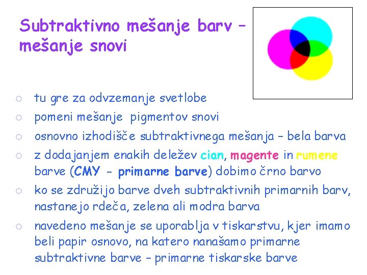 Subtraktivno mešanje barv – mešanje snovi ¡ tu gre za odvzemanje svetlobe ¡ pomeni