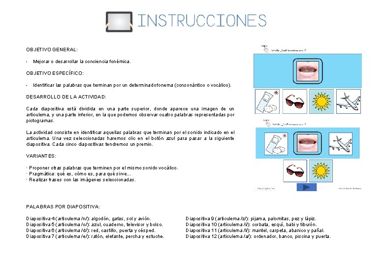 OBJETIVO GENERAL: - Mejorar o desarrollar la conciencia fonémica. OBJETIVO ESPECÍFICO: - Identificar las