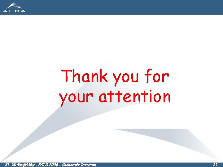 Thank you for your attention 27 -28. 11. 2008 J. Campmany – ESLS 2008