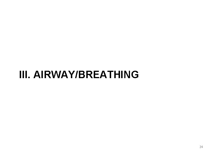 III. AIRWAY/BREATHING 24 