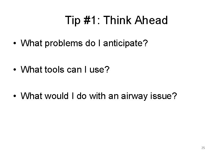 Tip #1: Think Ahead • What problems do I anticipate? • What tools can