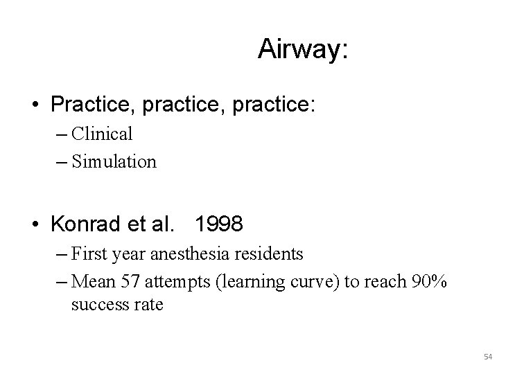 Airway: • Practice, practice: – Clinical – Simulation • Konrad et al. 1998 –