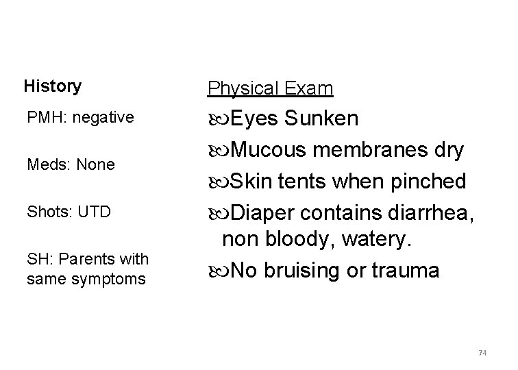 Case #2 History Physical Exam PMH: negative Eyes Sunken Mucous membranes dry Skin tents
