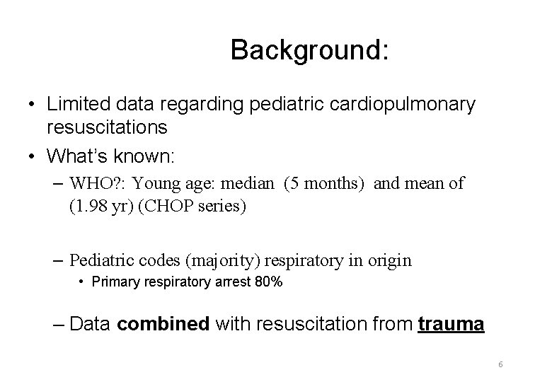 Background: • Limited data regarding pediatric cardiopulmonary resuscitations • What’s known: – WHO? :
