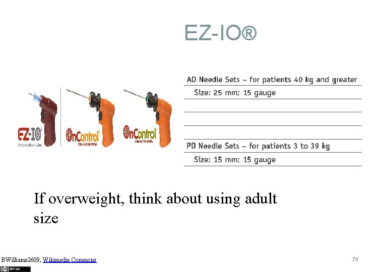 EZ-IO® If overweight, think about using adult size BWilliams 2609, Wikimedia Commons 79 
