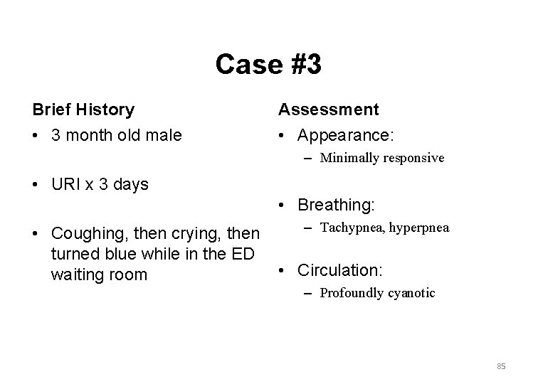 Case #3 Brief History Assessment • 3 month old male • Appearance: – Minimally