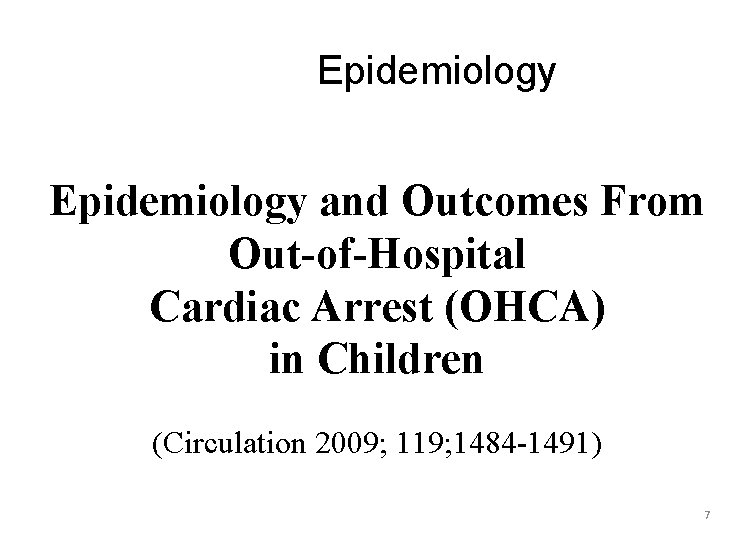 Epidemiology and Outcomes From Out-of-Hospital Cardiac Arrest (OHCA) in Children (Circulation 2009; 119; 1484