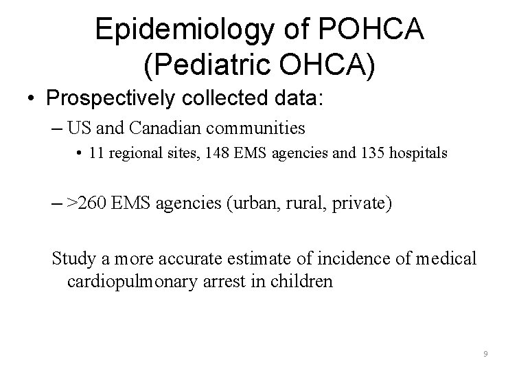 Epidemiology of POHCA (Pediatric OHCA) • Prospectively collected data: – US and Canadian communities