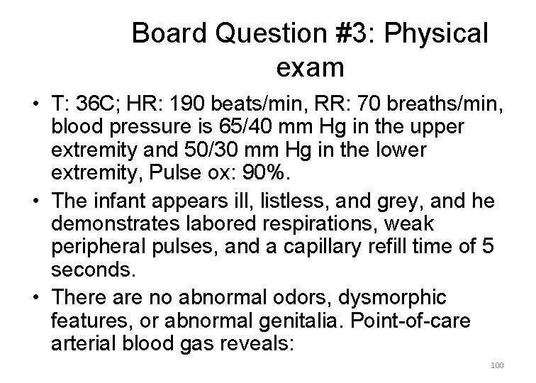 Board Question #3: Physical exam • T: 36 C; HR: 190 beats/min, RR: 70