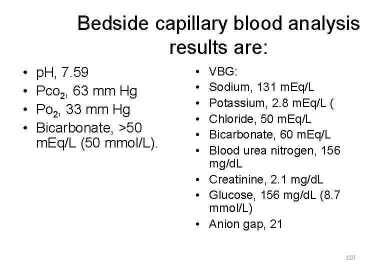 Bedside capillary blood analysis results are: • • p. H, 7. 59 Pco 2,