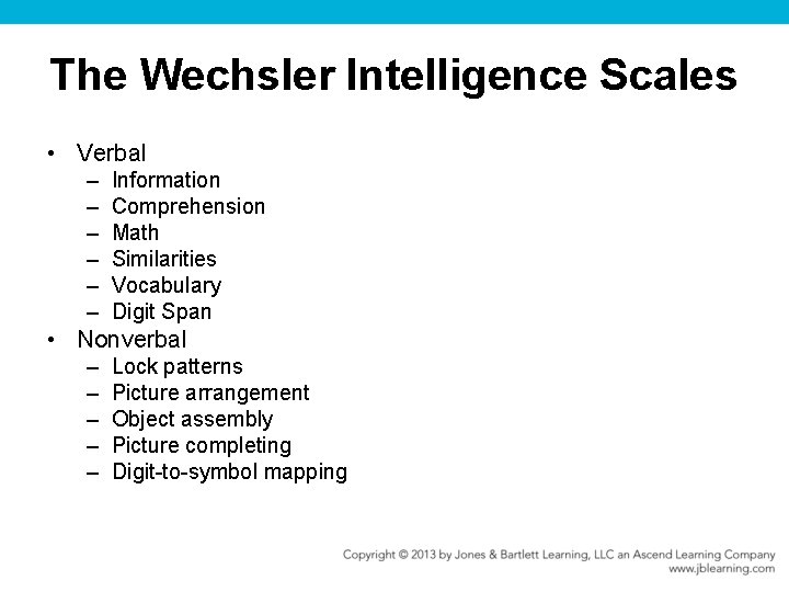The Wechsler Intelligence Scales • Verbal – – – Information Comprehension Math Similarities Vocabulary
