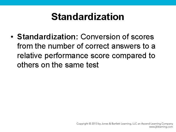 Standardization • Standardization: Conversion of scores from the number of correct answers to a