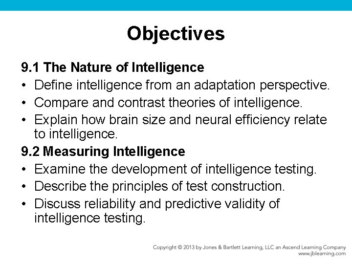 Objectives 9. 1 The Nature of Intelligence • Define intelligence from an adaptation perspective.