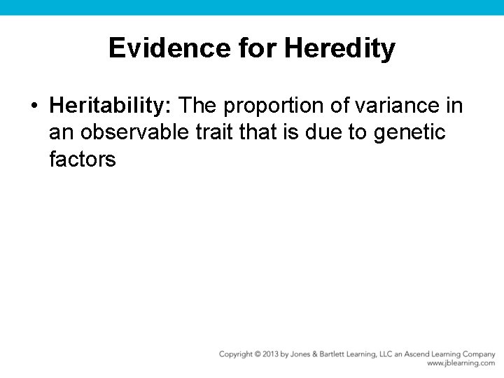 Evidence for Heredity • Heritability: The proportion of variance in an observable trait that