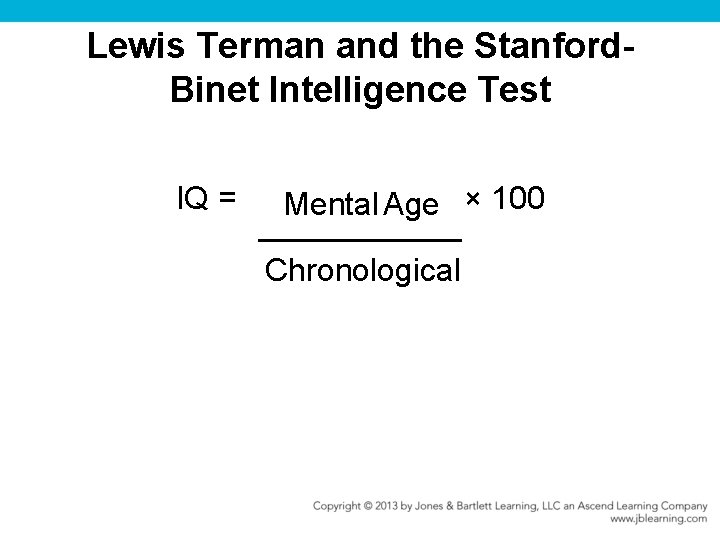 Lewis Terman and the Stanford. Binet Intelligence Test IQ = Mental Age × 100