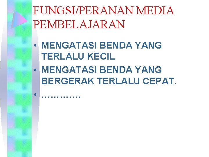 FUNGSI/PERANAN MEDIA PEMBELAJARAN • MENGATASI BENDA YANG TERLALU KECIL • MENGATASI BENDA YANG BERGERAK