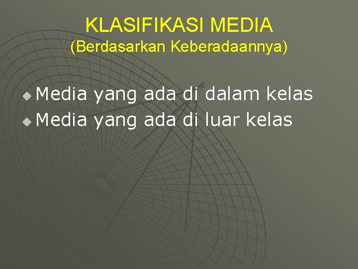 KLASIFIKASI MEDIA (Berdasarkan Keberadaannya) Media yang ada di dalam kelas u Media yang ada