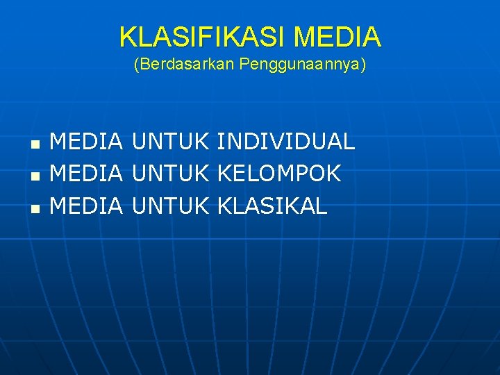 KLASIFIKASI MEDIA (Berdasarkan Penggunaannya) n n n MEDIA UNTUK INDIVIDUAL KELOMPOK KLASIKAL 