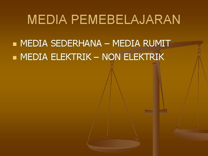 MEDIA PEMEBELAJARAN n n MEDIA SEDERHANA – MEDIA RUMIT MEDIA ELEKTRIK – NON ELEKTRIK