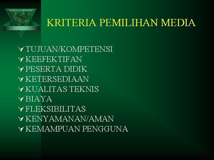 KRITERIA PEMILIHAN MEDIA Ú TUJUAN/KOMPETENSI Ú KEEFEKTIFAN Ú PESERTA DIDIK Ú KETERSEDIAAN Ú KUALITAS