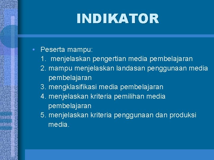 INDIKATOR • Peserta mampu: 1. menjelaskan pengertian media pembelajaran 2. mampu menjelaskan landasan penggunaan