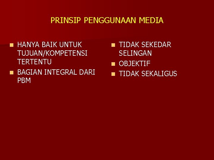 PRINSIP PENGGUNAAN MEDIA HANYA BAIK UNTUK TUJUAN/KOMPETENSI TERTENTU n BAGIAN INTEGRAL DARI PBM n