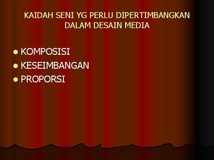 KAIDAH SENI YG PERLU DIPERTIMBANGKAN DALAM DESAIN MEDIA l KOMPOSISI l KESEIMBANGAN l PROPORSI