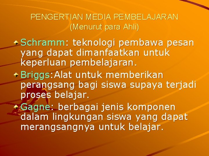 PENGERTIAN MEDIA PEMBELAJARAN (Menurut para Ahli) Schramm: teknologi pembawa pesan yang dapat dimanfaatkan untuk