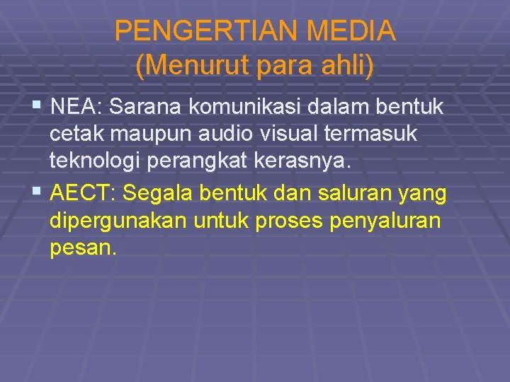 PENGERTIAN MEDIA (Menurut para ahli) § NEA: Sarana komunikasi dalam bentuk cetak maupun audio