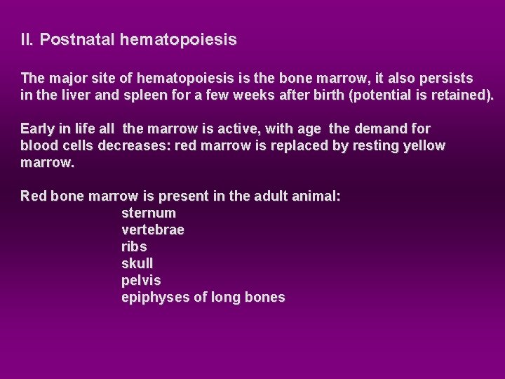 II. Postnatal hematopoiesis The major site of hematopoiesis is the bone marrow, it also