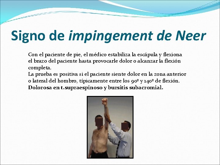 Signo de impingement de Neer Con el paciente de pie, el médico estabiliza la