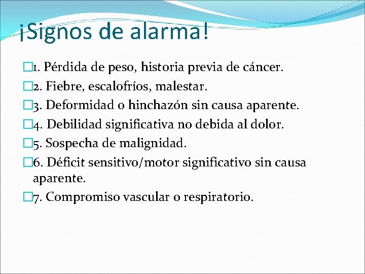 ¡Signos de alarma! � 1. Pérdida de peso, historia previa de cáncer. � 2.