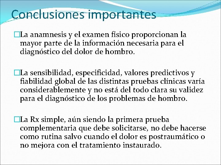 Conclusiones importantes �La anamnesis y el examen físico proporcionan la mayor parte de la